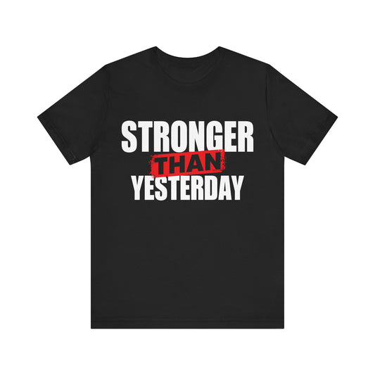 Stronger than yesterday Unisex Jersey Short Sleeve Tee