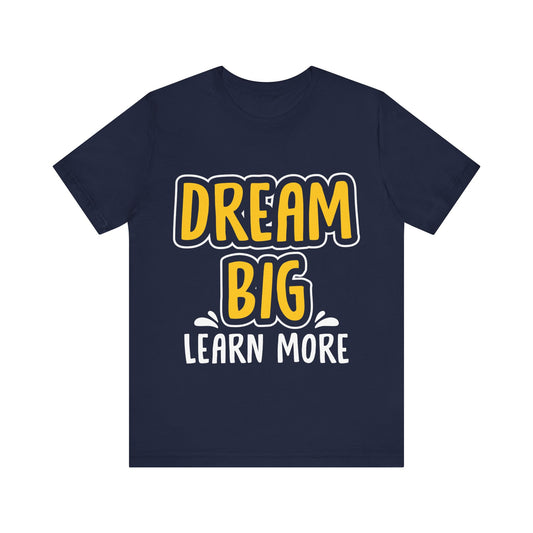 Dream Big Learn more Unisex Jersey Short Sleeve Tee