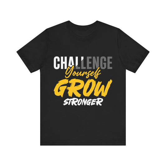 Challenge Yourself Grow Stronger Unisex Jersey Short Sleeve Tee